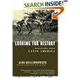 Looking for History: Dispatches from Latin America by Alma Guillermoprieto