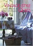 Vintage-Style Quilts: 25 Step-by-Step Patchwork and Quilting Projects