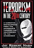 Terrorism in the 20th Century: A Narrative Encyclopedia From the Anarchists, through the Weathermen, to the Unabomber