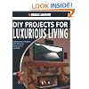 Black & Decker The Complete Guide to DIY Projects for Luxurious Living: Adding Style & Elegancce with Showcase Features You Can Build (Black & Decker Complete Guide)