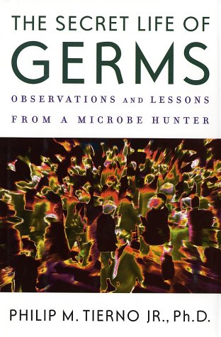 Secret Life of Germs, the: Obversations & Lessons from a Microbe Hunter