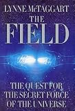 The Field: The Quest for the Secret Force of the Universe