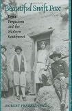 Beautiful Swift Fox: Erna Fergusson and the Modern Southwest (Tarleton State University Southwestern Studies in the Humanities, No. 7)