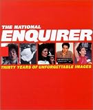 National Enquirer, The: THIRTY YEARS OF UNFORGETTABLE IMAGES