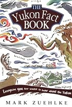 The Yukon Fact Book: Everything You Ever Wanted to Know about the Yukon