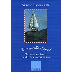 Das wei�e Segel: Wohin der Wind des Gl�cks dich tr�gt
