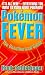 Pokemon Fever: The Unauthorized Guide