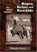 Ropes, Reins, and Rawhide: All About Rodeo