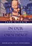 In Our Own Image: The Coming Revolution in Photography (Aperture Writers & Artists on Photography)