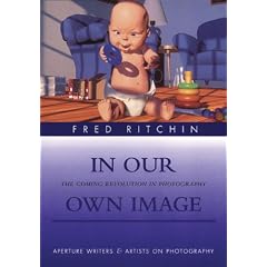 In Our Own Image: The Coming Revolution in Photography (Aperture Writers & Artists on Photography)