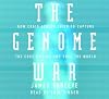 The Genome War: How Craig Venter Tried to Capture the Code of Life and Save the World