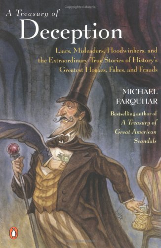 A Treasury of Deception: Liars, Misleaders, Hoodwinkers, and the Extraordinary True Stories of History's Greatest Hoaxes, Fakes and Frauds