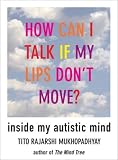 Product details for How Can I Talk If My Lips Don't Move: Inside My Autistic Mind