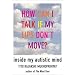 How Can I Talk If My Lips Don't Move: Inside My Autistic Mind