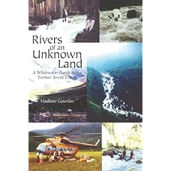 Rivers of an Unknown Land: A Whitewater Guide to the Former Soviet Union