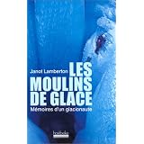 Les Moulins de glace : M�moires d'un glacionautepar Janot Lamberton