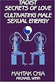 Taoist Secrets of Love: Cultivating Male Sexual Energy