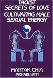 Taoist Secrets of Love: Cultivating Male Sexual Energy