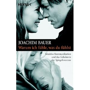 Warum ich f�hle, was du f�hlst: Intuitive Kommunikation und das Geheimnis der Spiegelneurone