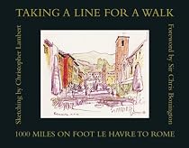 Taking a Line for a Walk: 1000 Miles on Foot - Le Havre to Rome
