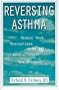 Reversing Asthma: Reduce Your Medications with This Revolutionary New Program