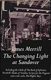 The Changing Light at Sandover: Including the whole of The Book of Ephraim, Mirabells Books of Number, Scripts for the Pageant and a new coda, The Higher Keys