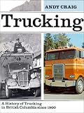 Review Hancock House Pub Ltd  / Trucking: A History of Trucking in Bc Since 1900