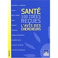 Sant�, 100 id�es re�ues : L'avis des chercheurs