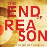 The End of Reason: A Response to the New Atheists