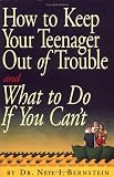 How to Keep Your Teenager Out of Trouble and What to Do If You Cant