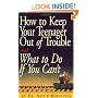 How to Keep Your Teenager Out of Trouble and What to Do if You Can't