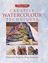Collins Creative Watercolour Techniques: Practical Step-by-step Projects