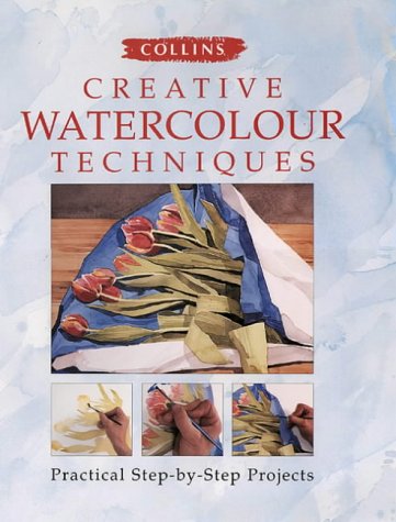 Collins Creative Watercolour Techniques: Practical Step-by-step Projects