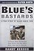 Blue's Bastards: A True Story of Valor Under Fire