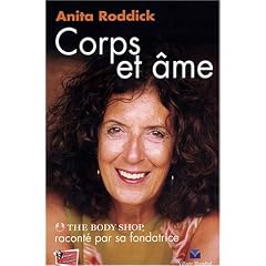 Corps et �me : L'Aventure de The Body Shop racont�e par sa fondatrice