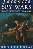 Jacobite spy wars : moles, rogues and treachery