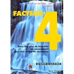 Facteur 4 : deux fois plus de bien-�tre en consommant deux fois moins de ressources: Rapport au Club de Rome