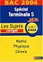 Sp�cial Terminale S Maths-Physique-Chimie : Les sujets corrig�s, Bac 2004