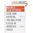 Maximize Your Potential: Grow Your Expertise, Take Bold Risks & Build an Incredible Career (The 99U Book Series)