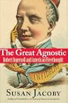 The Great Agnostic: Robert Ingersoll...