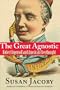 The Great Agnostic: Robert Ingersoll and American Freethought