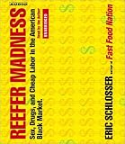 Reefer Madness: Sex, Drugs, and Cheap Labor in the American Black Market