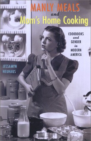 City Travel Guides Discounted  Books : Manly Meals and Mom's Home Cooking: Cookbooks and Gender in Modern America