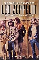 Led Zeppelin: The Origin of the Species - How, Why and Where It All Began: The Origins of the Species - How, Why and Where It All Began