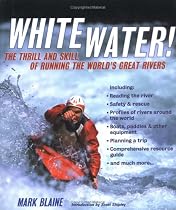 Whitewater!: The Thrill and Skill of Running the World's Great Rivers