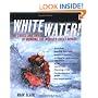 Whitewater!: The Thrill and Skill of Running the World's Great Rivers