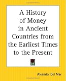 A History Of Money In Ancient Countries From The Earliest Times To The Present
