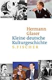 Kleine deutsche Kulturgeschichte von 1945 bis heute: Eine west-�stliche Erz�hlung vom Kriegsende bis heute - Hermann Glaser