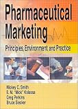 Pharmaceutical Marketing: Principles, Environment, and Practice