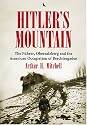Hitler's Mountain: The Fuhrer, the Obersalzberg and the American Occupation of Berchtesgaden